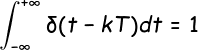 \fn_cs \large \int_{-\infty }^{+\infty }\delta(t-kT)dt=1